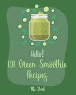 Hello! 101 Green Smoothie Recipes