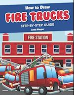 How to Draw Fire Trucks Step-by-Step Guide: Best Fire Truck Drawing Book for You and Your Kids 