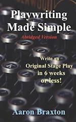 Playwriting Made Simple-Abridged Version: Write an Original Play in 6 weeks or less! 