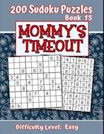 200 Sudoku Puzzles - Book 15, MOMMY'S TIMEOUT, Difficulty Level Easy