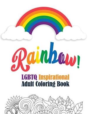 Rainbow! - LGBTQ Inspirational Adult Coloring Book