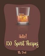 Hello! 150 Spirit Recipes