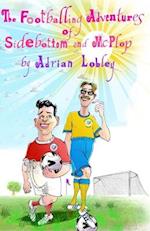 The Footballing Adventures of Sidebottom and McPlop: A hilarious children's football story about new football manager, Sidebottom and his hopeless 'st