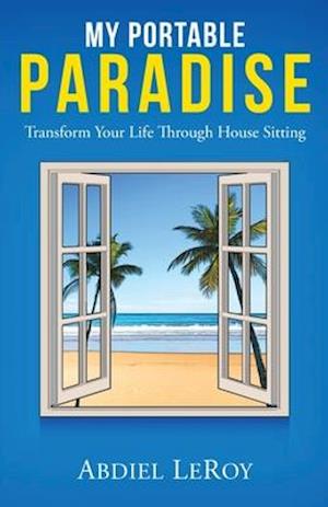 My Portable Paradise: Transform Your Life Through House Sitting