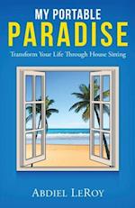 My Portable Paradise: Transform Your Life Through House Sitting 