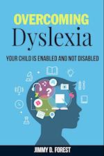 Overcoming Dyslexia: Your Child Is Enabled And Not Disabled 