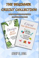 The Beginner Cricut Collection: Design Ideas And Tips For Beginners (2 Manuscripts In A Book) 