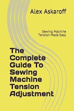 The Complete Guide To Sewing Machine Tension Adjustment