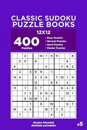 Classic Sudoku Puzzle Books - 400 Easy to Master Puzzles 12x12 (Volume 5)