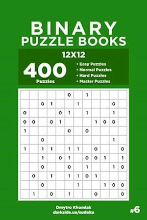 Binary Puzzle Books - 400 Easy to Master Puzzles 12x12 (Volume 6)