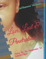 Love, Lust & Penetration: Poetry For The Imaginative Yet Seductive Mind 