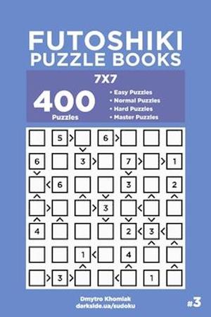 Futoshiki Puzzle Books - 400 Easy to Master Puzzles 7x7 (Volume 3)