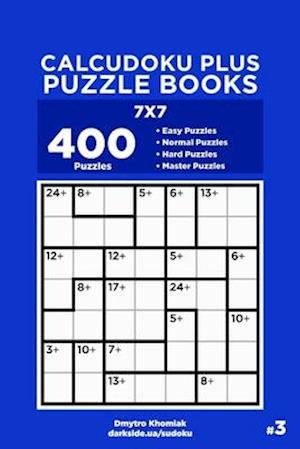 Calcudoku Plus Puzzle Books - 400 Easy to Master Puzzles 7x7 (Volume 3)