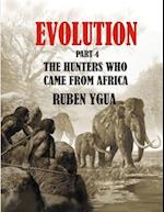 THE HUNTERS WHO CAME FROM AFRICA: EVOLUTION 