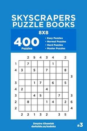 Skyscrapers Puzzle Books - 400 Easy to Master Puzzles 8x8 (Volume 3)