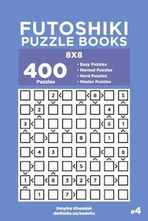 Futoshiki Puzzle Books - 400 Easy to Master Puzzles 8x8 (Volume 4)