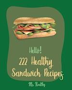 Hello! 222 Healthy Sandwich Recipes