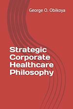 Strategic Corporate Healthcare Philosophy