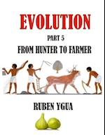 FROM HUNTER TO FARMER: EVOLUTION 