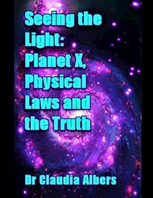 Seeing the Light Planet X Physical Laws and the Truth