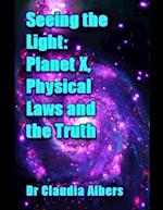 Seeing the Light Planet X Physical Laws and the Truth