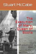The Execution of Mary, Queen of Scots: Scottish players and plots 
