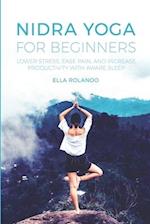 Nidra Yoga for beginners: Lower stress, ease pain, and increase productivity with aware sleep 