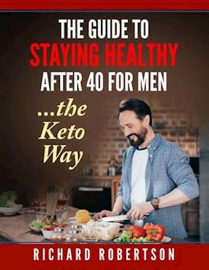 The guide to staying healthy after 40 for men...The Keto Way