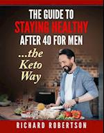 The guide to staying healthy after 40 for men...The Keto Way