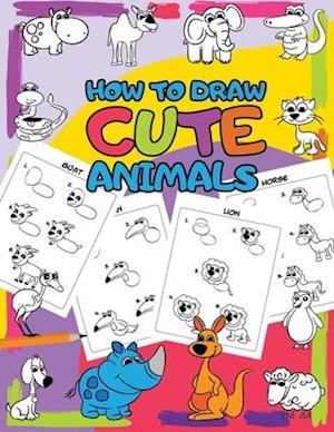 How to Draw Cute Animals: Easy Step by Step Drawing for Kids - 30 Pretty Animals in 5 Simple Steps