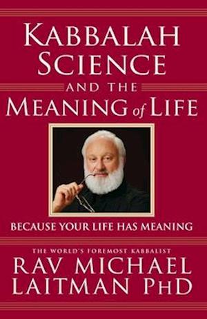 Kabbalah, Science and the Meaning of Life