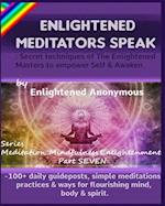 Enlightened Meditators Speak: Secret techniques of The Enlightened Masters to empower Self & Awaken.: -100+ daily guideposts, simple meditations, prac