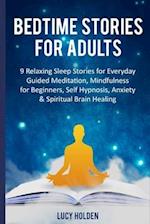 Bedtime Stories for Adults: 9 Relaxing Sleep Stories for Everyday Guided Meditation, Mindfulness for Beginners, Self Hypnosis, Anxiety & Spiritual Bra