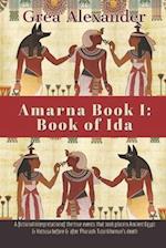 Amarna Book I: Book of Ida: A fictional interpretation of the true events that took place in Ancient Egypt & Hattusa before & after Pharaoh Tutankhamu