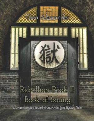 Rebellion Book II: Book of Soung: A steamy romantic historical saga set in Qing Dynasty China