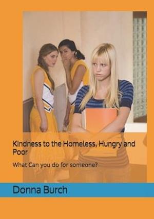 Kindness to the Homeless, Hungry and Poor: What Can you do for someone?