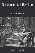 Return to Berlin: A Spy Story 