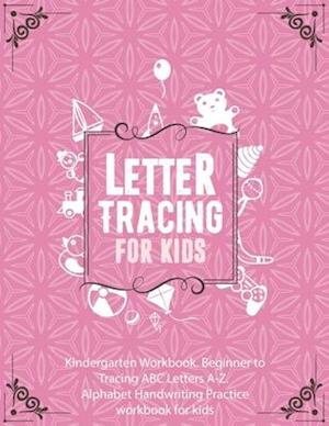 Letter Tracing Book for Kids In Pink Color Cover. Kindergarten Workbook. Beginner to Tracing ABC Letters A-Z. Alphabet Handwriting Practice workbook f