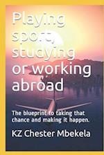 Playing sport, studying or working abroad: The blueprint to taking that chance and making it happen. 