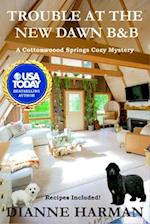 Trouble at the New Dawn B & B: A Cottonwood Springs Cozy Mystery 