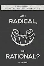 Am I Radical, or Rational?