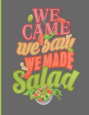 We Came We Saw We Made Salad