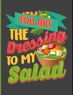 You Are The Dressing To My Salad