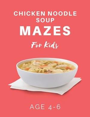 Chicken Noodle Soup Mazes For Kids Age 4-6