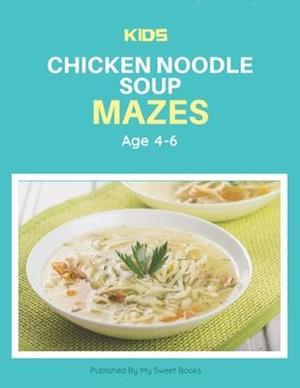 Kids Chicken Noodle Soup Mazes Age 4-6