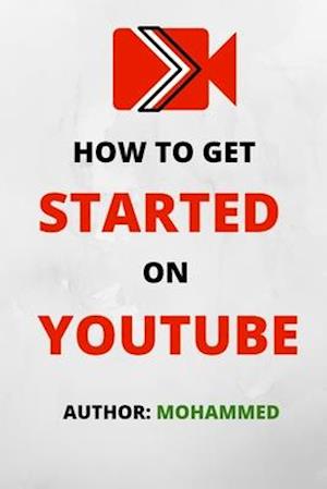 How To Get Started On YouTube
