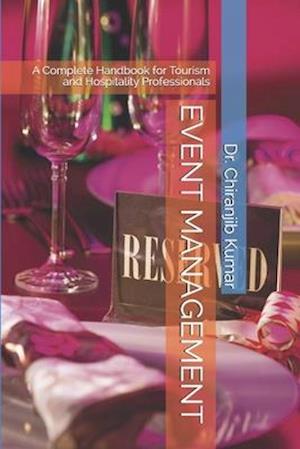 EVENT MANAGEMENT: A Complete Handbook for Tourism and Hospitality Professionals