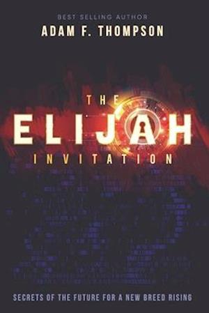 The Elijah Invitation: Secrets of the future for a new breed rising