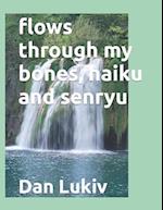 flows through my bones, haiku and senryu