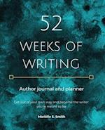 52 Weeks of Writing Author Journal and Planner: Get out of your own way and become the writer you're meant to be 